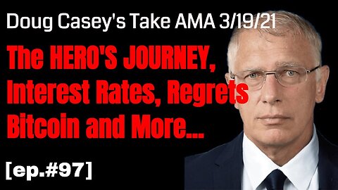 Doug Casey's Take [ep.#97] AMA: The Hero's Journey, Interest Rates, Regrets, Bitcoin, and more...