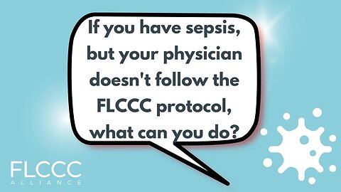 If you have sepsis, but your physician doesn't follow the FLCCC protocol, what can you do?