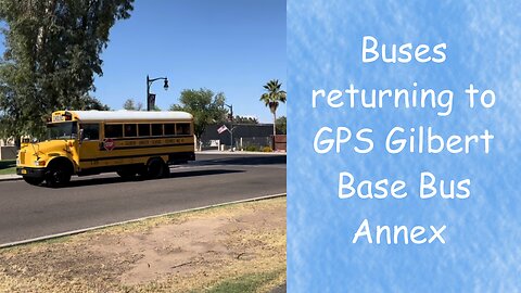 Buses Returning to GPS Gilbert Base Bus Annex