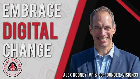 Shark Bite Biz #050 Embrace Digital Change with Alex Rooney of Vision33