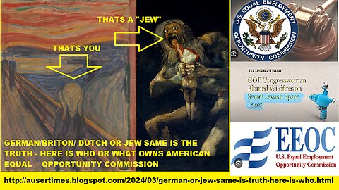 2 of 3 Why German or Jew SAME is the true OR WHO OWNS AMERICAN EEOC