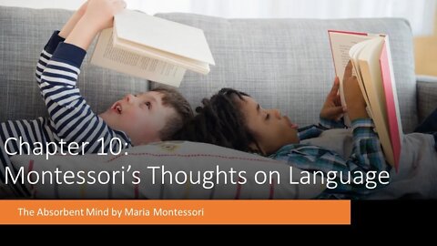 Understanding Montessori -Ch 10 of The Absorbent Mind: Montessori's Thoughts on Language (Re-Upload)