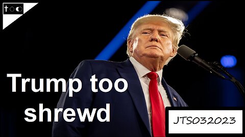 Trump too shrewd - JTS03202023