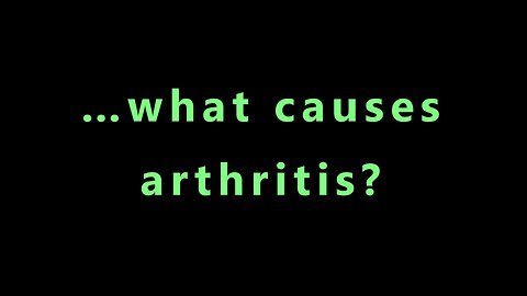 …what causes arthritis?