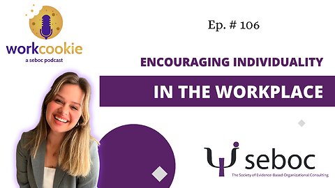 Encouraging Individuality in the Workplace - Ep. 106 - SEBOC's WorkCookie Industrial/Organizational Psychology Show