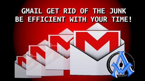 GMAIL GET RID OF THE JUNK | BE EFFICIENT WITH YOUR TIME