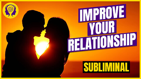 ★IMPROVE YOUR RELATIONSHIP★ Repair & Strengthen Your Relationship! - SUBLIMINAL (Unisex) 🎧