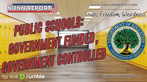 Ep 406 Public Schools: Government Funded = Government Controlled | The Nunn Report w/ Dan Nunn