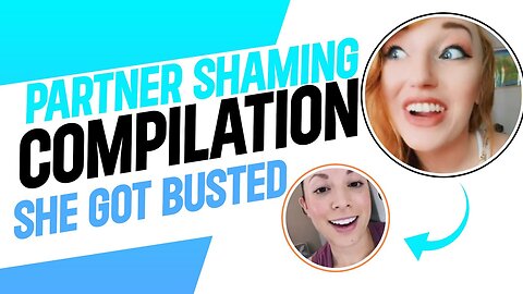 Partner Shaming Compilation : She Got BUSTED! (First episodes!)