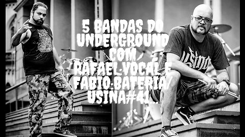 5 bandas do Underground com Rafael:Vocal e Fábio:Bateria/Usina#41...