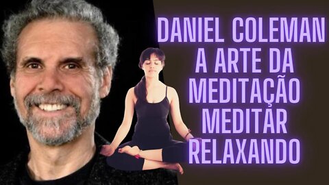 🧠🧘‍♀️Daniel Coleman - A Arte Da Meditação Meditar Relaxando.
