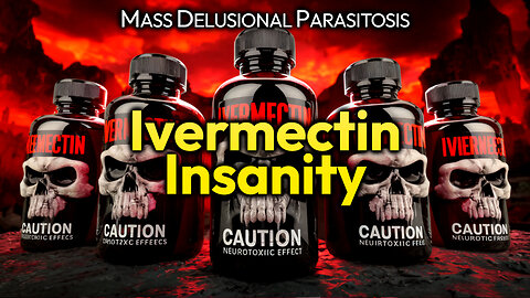 Ivermectin Insanity: Poison Pushers Instill Delusional Parasitosis So People Chug Cockroach Poison!