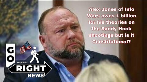 Alex Jones of Info Wars owes a billion for his Sandy Hook theories but is it Constitutional?