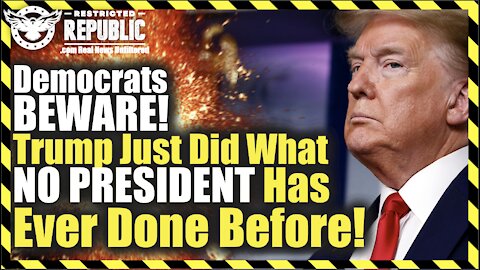 Democrats BEWARE! Trump Just Did What NO PRESIDENT Has Ever Done Before!