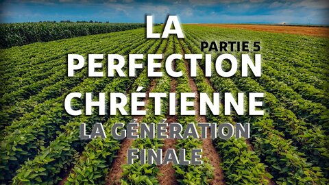 La Perfection Chrétienne #5 - La Génération Finale (Partie 1) - Olivier Dubois