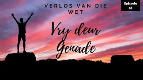 Verlos van die WET, vry deur GENADE. Episode 43 A&W