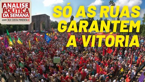 Só as ruas garantem a vitória - Análise Política da Semana, com Rui Costa Pimenta - 19/06/21
