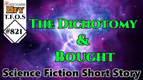 HFY Sci-Fi Short Stories - The Dichotomy & Bought (r/HFY TFOS# 821)