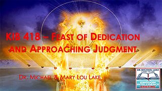 KIB 418 – Feast of Dedication and the Approaching Judgment