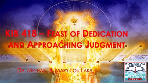 KIB 418 – Feast of Dedication and the Approaching Judgment