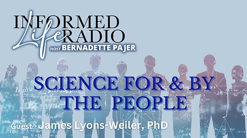 Informed Life Radio 02-09-24 Liberty Hour - Science For & By the People