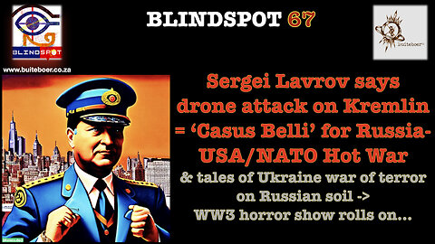Blindspot 67 Lavrov says drone attack on the Kremlin = ‘Casus Belli’ for Russia-US Hot War?