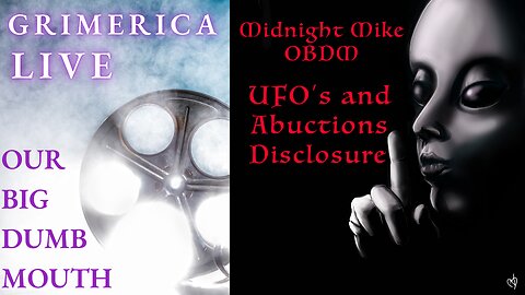 Midnight Mike OBDM - Our Big Dumb Mouth. UAP's, UFO's, Disclosure and Abductions