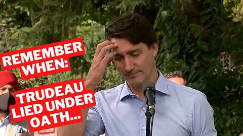 Remember When: Trudeau Lied Under Oath