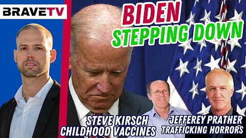 Brave TV - July 24, 2023 - Joe Biden to Step Down from Office - My Meeting with Steve Kirsch - Jeffrey Prather on Human Trafficking