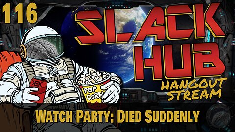 Slack Hub 116: Watch Party - Died Suddenly