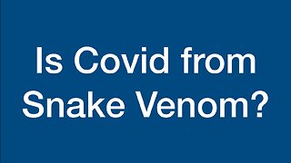 Is Covid from Snake Venom?