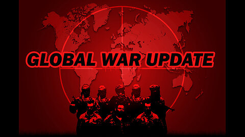 GLOBAL WAR UPDATE