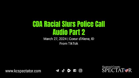 CDA Racial Slurs Police Call Part 2