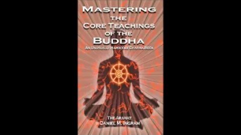 Daniel M. Ingram / Mastering the Core Teachings of the Buddha (MTCB) / (1/2)