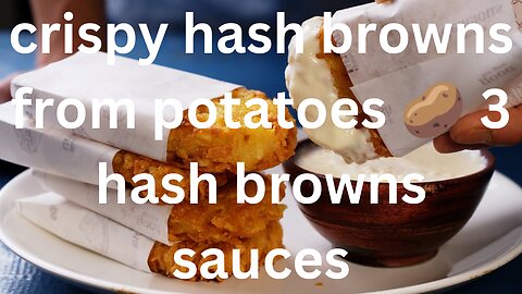 crispy hash browns from potatoes 🥔 3 hash browns sauces