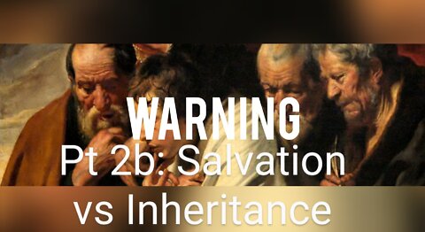 Pt 2b: OSAS Detour. WARNING! Salvation vs Inheritance. We Fly Soon. Escape, Rapture & DotL