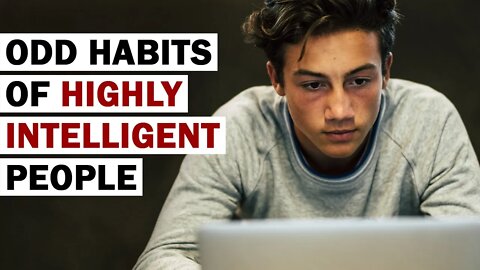 11 Odd Habits Highly Intelligent People Have