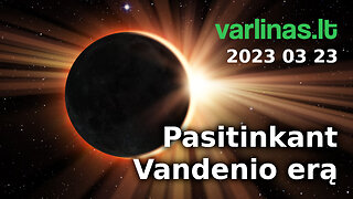 Varlinas tiesiogiai - 2023 03 23 - Pasitinkant Vandenio erą