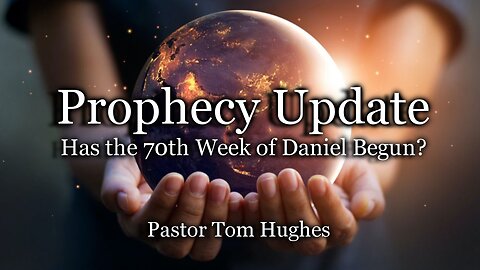Prophecy Update: Has the 70th Week of Daniel Begun?