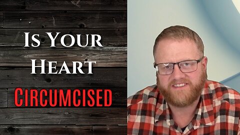 Is Your Heart Circumcised