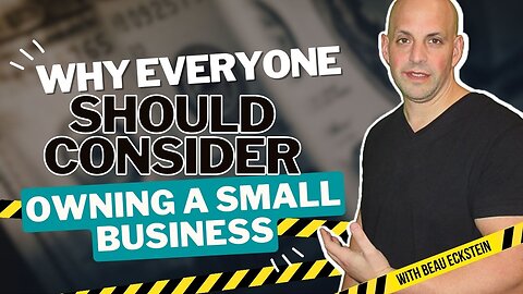 Why Everyone Should Consider Owning a Small Business: The Unbeatable Advantages