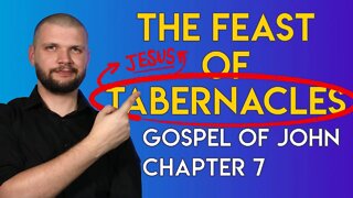 "The Feast of Tabernacles" - Chapter 7 - Gospel of John Series