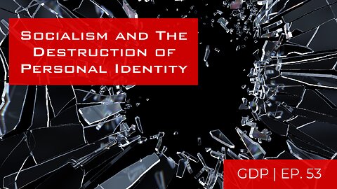 Socialism and The Destruction of Personal Identity | The GDP 53