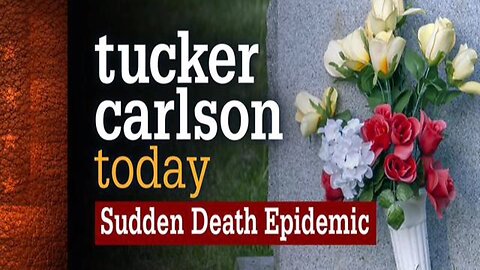 Tucker Carlson Today | Sudden Death Epidemic (Full episode)