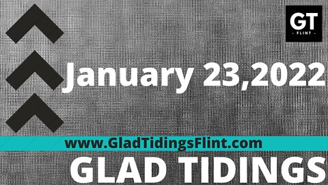 Glad Tidings Flint • Sunday Service • January 23, 2022