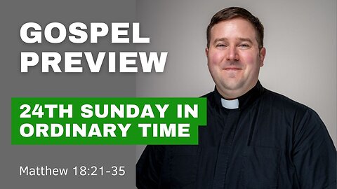 Gospel Preview - The 24th Sunday in Ordinary Time