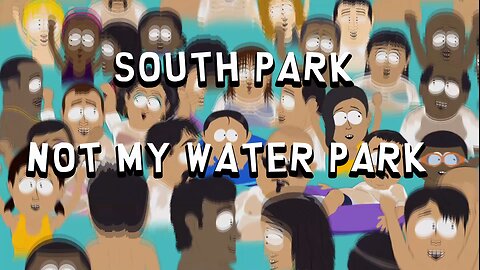 South Park Not My Water Park