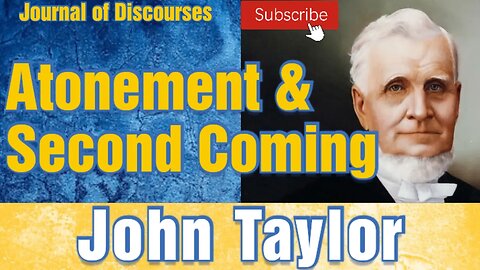 Atonement and the Second Coming of Jesus ~ John Taylor ~ JOD 10:27