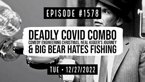 Owen Benjamin | #1578 Deadly Covid Combo, Comedy Engineering Christmas, Neal Kigger's Journey & Big Bear Hates Fishing