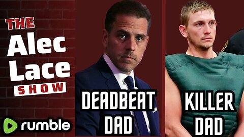 Hunter Biden Deadbeat Dad | Chad Doerman Killer Dad | Major Guest Announcement | The Alec Lace Show